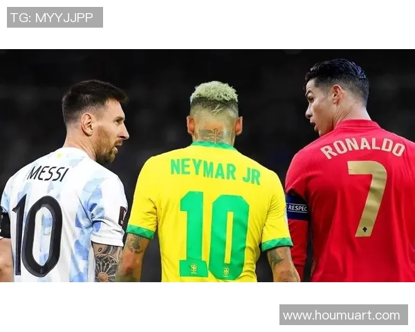 全球足球巨星聚焦：梅西、C罗、内马尔、姆巴佩等球员成就与未来展望